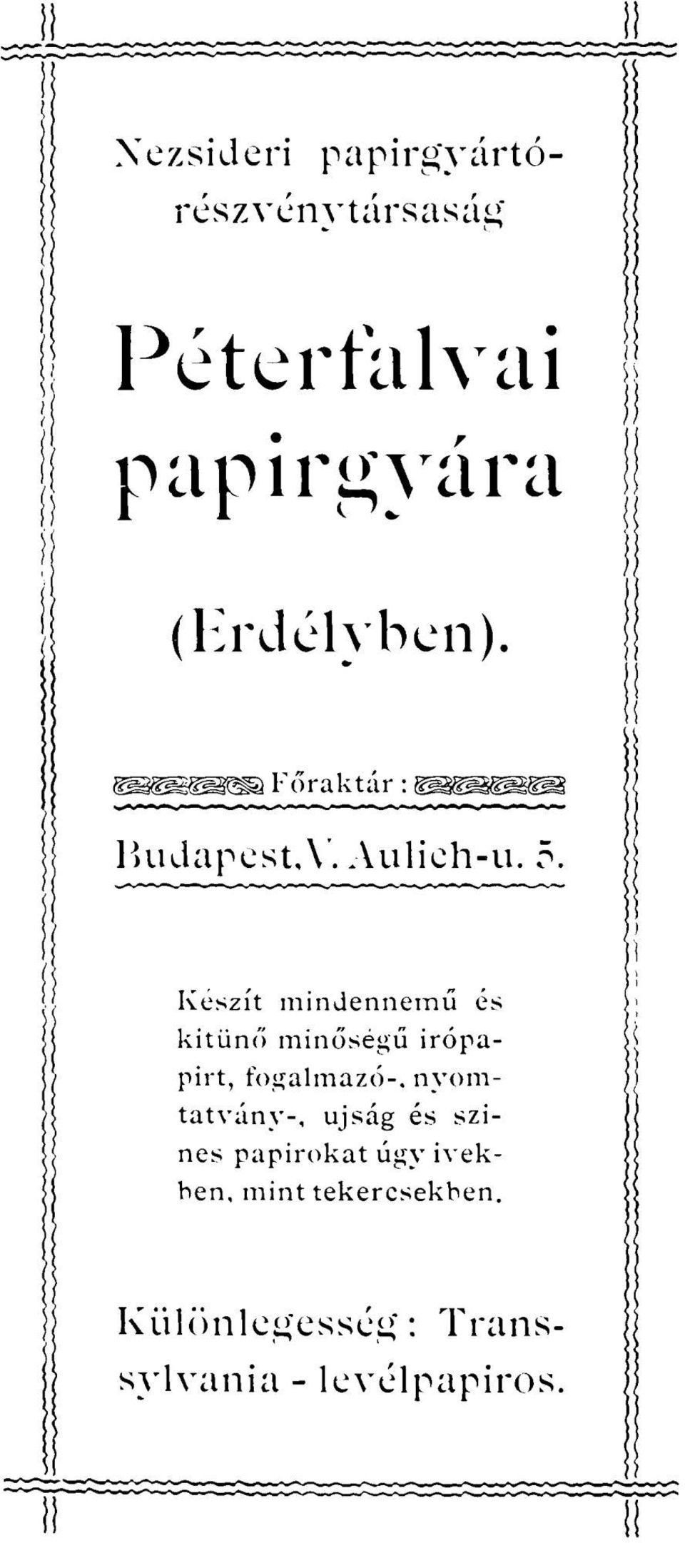 Készít mindennemű és kitűnő minőségű irópapirt, fogalmazó-, nyomtatvány-,