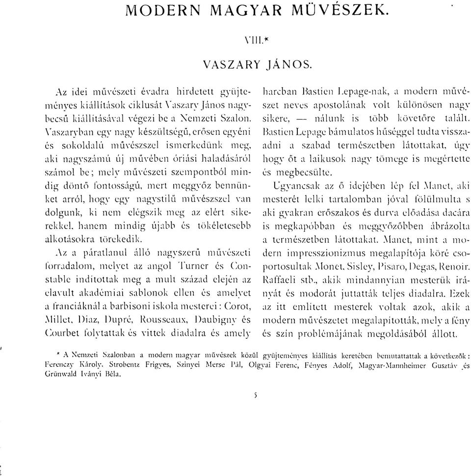 meggyőz bennünket arról, hogy egy nagystílű müvészszel van dolgunk, ki nem elégszik meg az elért sikerekkel, hanem mindig újabb és tökéletesebb alkotásokra törekedik.