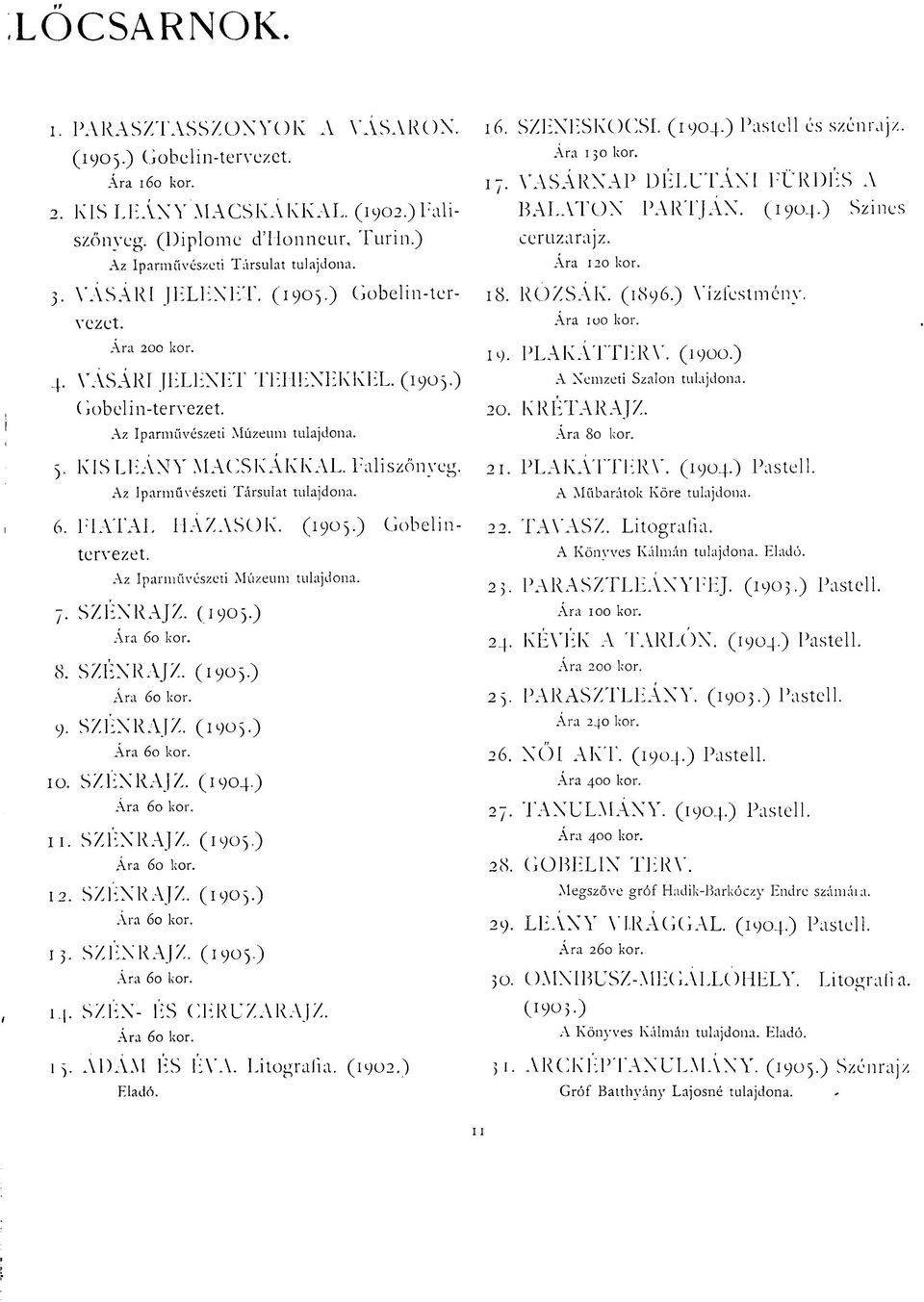 Az Iparművészeti Társulat tulajdona. Az Iparművészeti Múzeum tulajdona. 7. SZÉNRAJZ. (1905.) Ára 60 kor. 8. SZÉNRAJZ. (1905.) Ára 60 kor. 9. SZÉNRAJZ. (1905.) Ára 60 kor. 10. SZÉNRAJZ. (1904) Ára 60 kor.