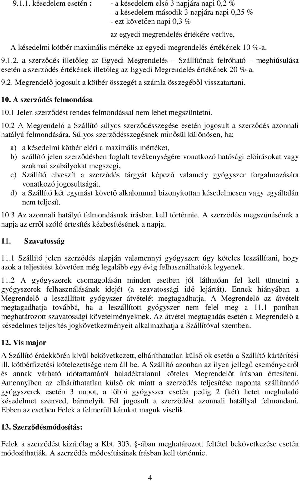 a szerződés illetőleg az Egyedi Megrendelés Szállítónak felróható meghiúsulása esetén a szerződés értékének illetőleg az Egyedi Megrendelés értékének 20