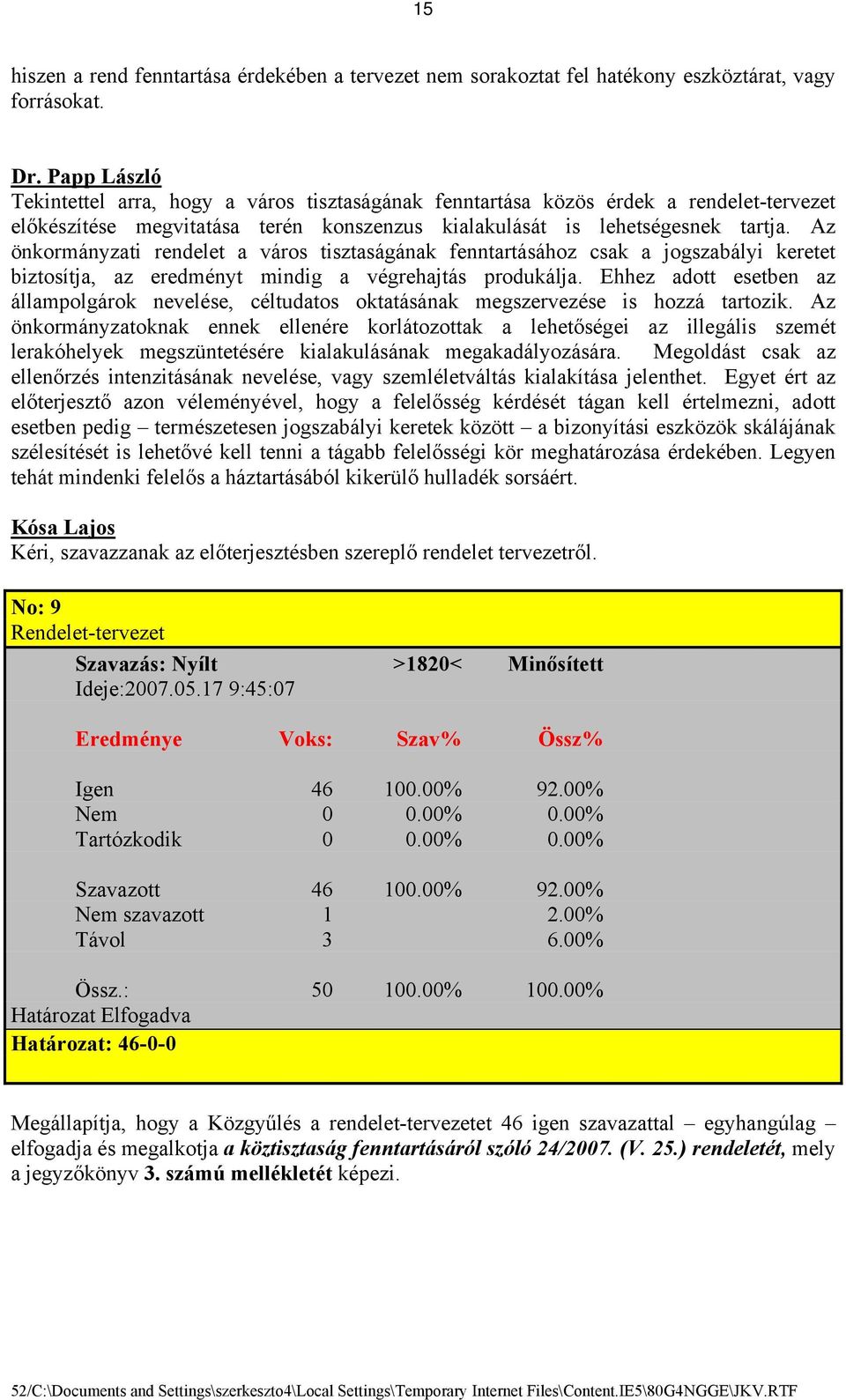 Az önkormányzati rendelet a város tisztaságának fenntartásához csak a jogszabályi keretet biztosítja, az eredményt mindig a végrehajtás produkálja.