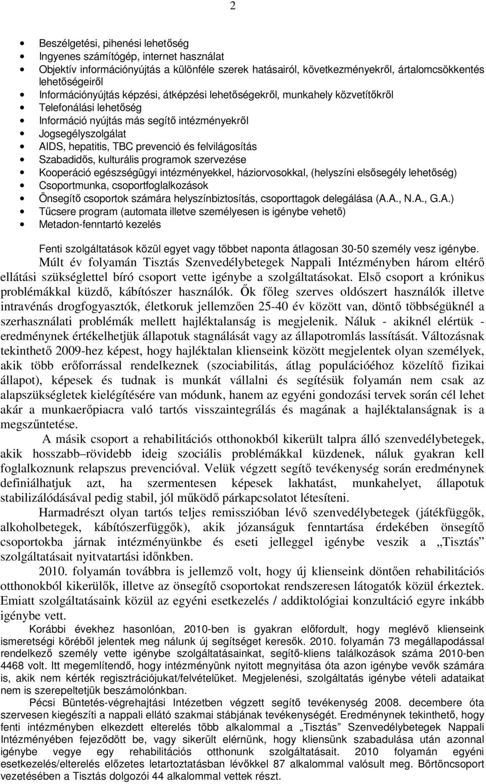 felvilágosítás Szabadidős, kulturális programok szervezése Kooperáció egészségügyi intézményekkel, háziorvosokkal, (helyszíni elsősegély lehetőség) Csoportmunka, csoportfoglalkozások Önsegítő