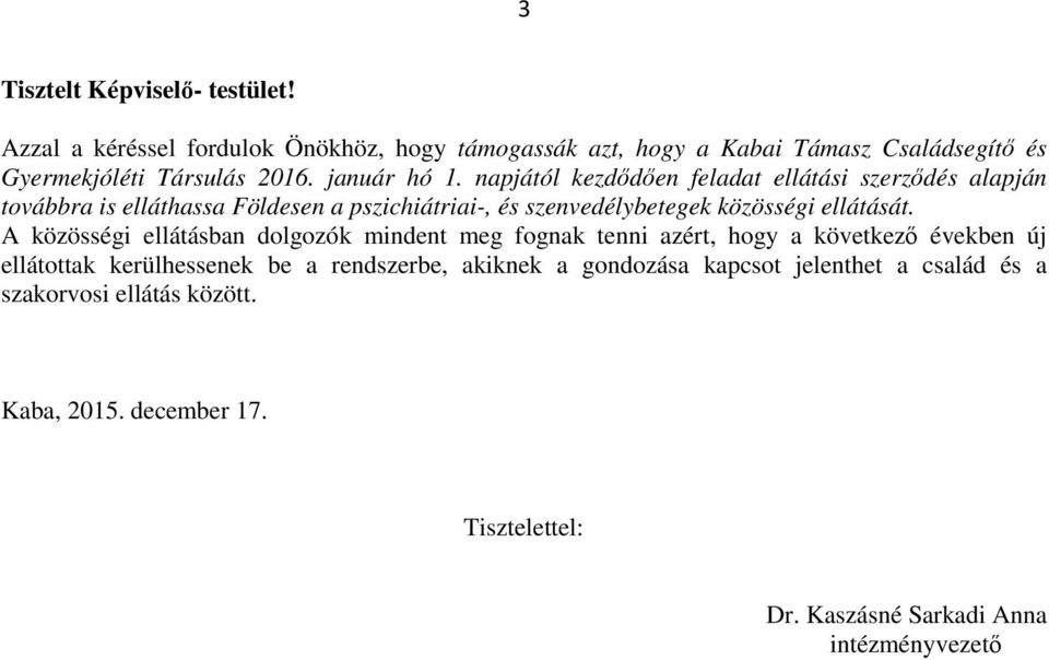 napjától kezdődően feladat ellátási szerződés alapján továbbra is elláthassa Földesen a pszichiátriai-, és szenvedélybetegek közösségi ellátását.