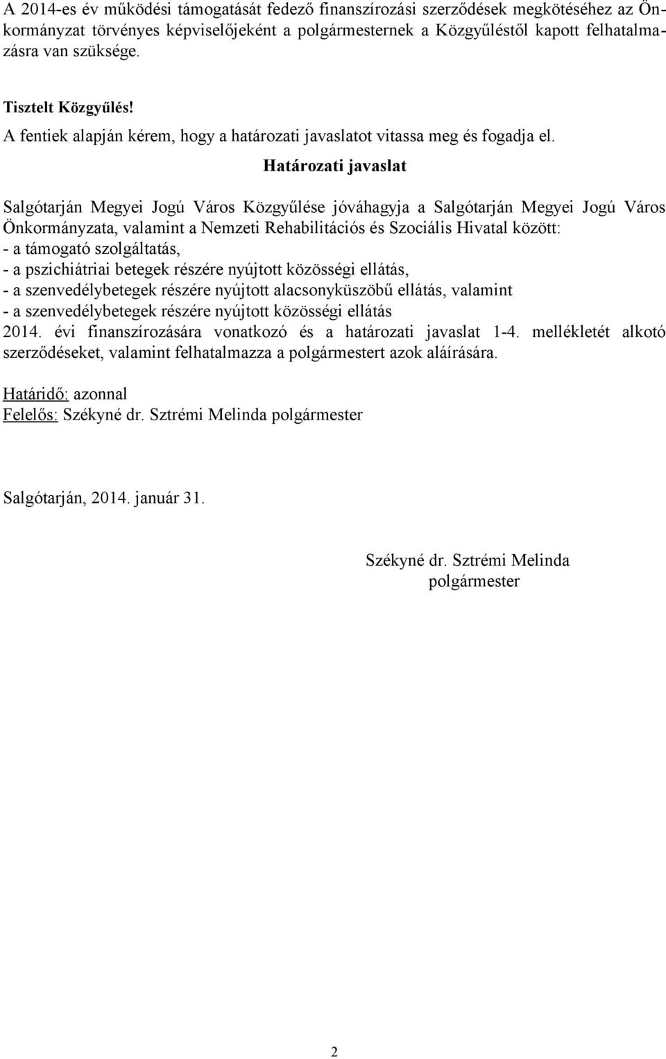 Határozati javaslat Salgótarján Megyei Jogú Város Közgyűlése jóváhagyja a Salgótarján Megyei Jogú Város Önkormányzata, valamint a Nemzeti Rehabilitációs és Szociális Hivatal között: - a támogató