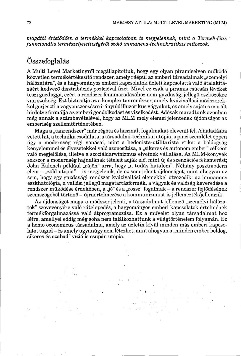 hagyományos emberi kapcsolatok üzleti kapcsolattá való átalakításáért kedvező disztribúciós pozícióval fizet.