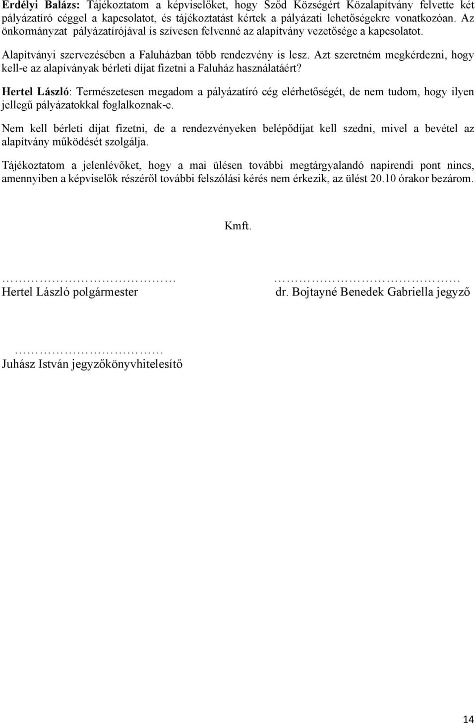 Azt szeretném megkérdezni, hogy kell-e az alapíványak bérleti díjat fizetni a Faluház használatáért?