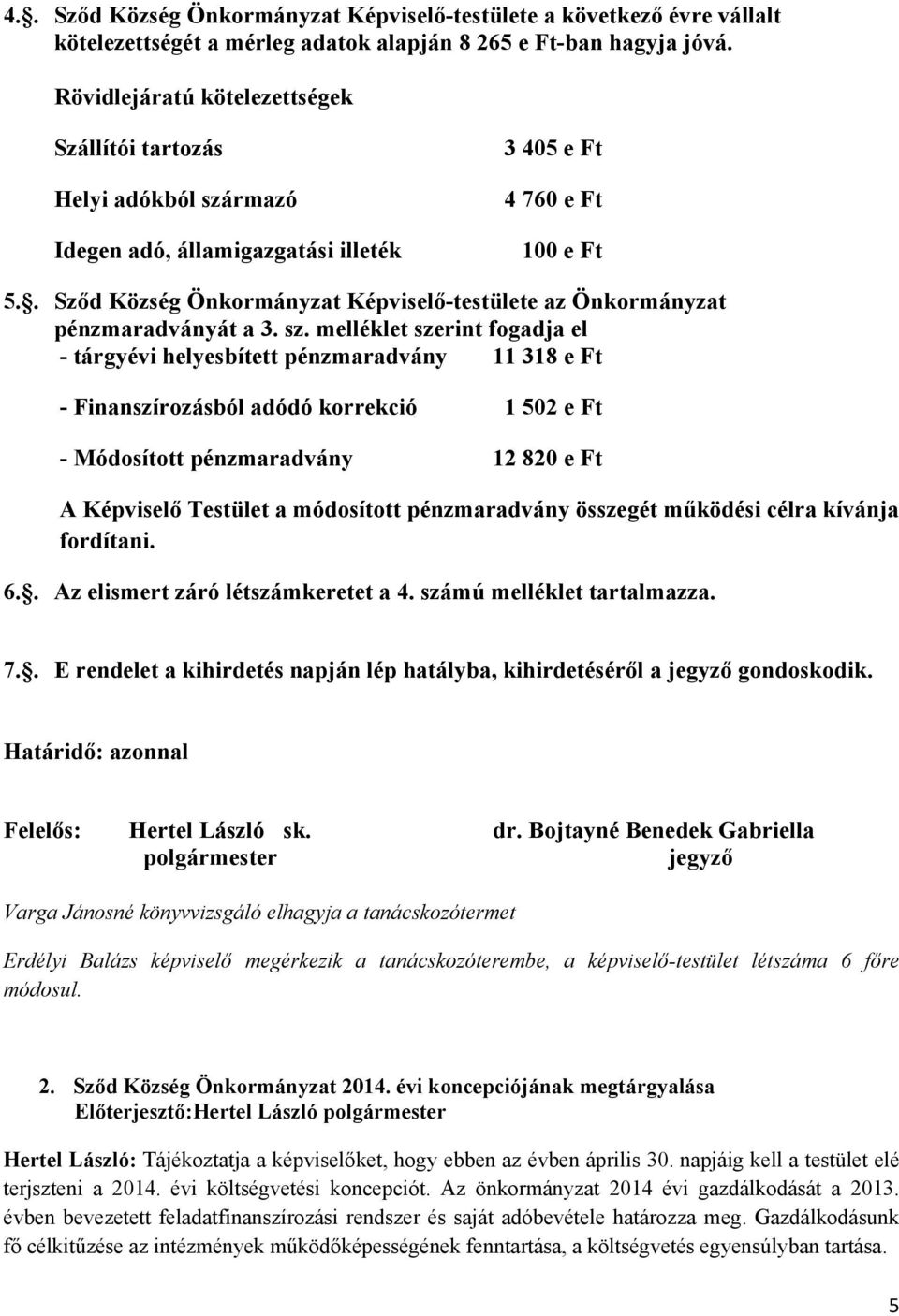 . Sződ Község Önkormányzat Képviselő-testülete az Önkormányzat pénzmaradványát a 3. sz.