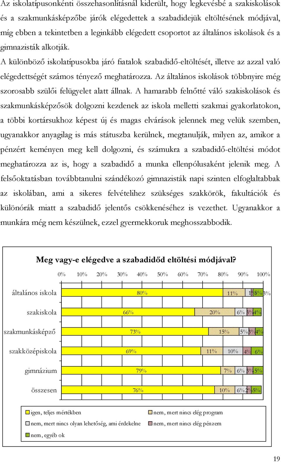 Az általános iskolások többnyire még szorosabb szülői felügyelet alatt állnak.