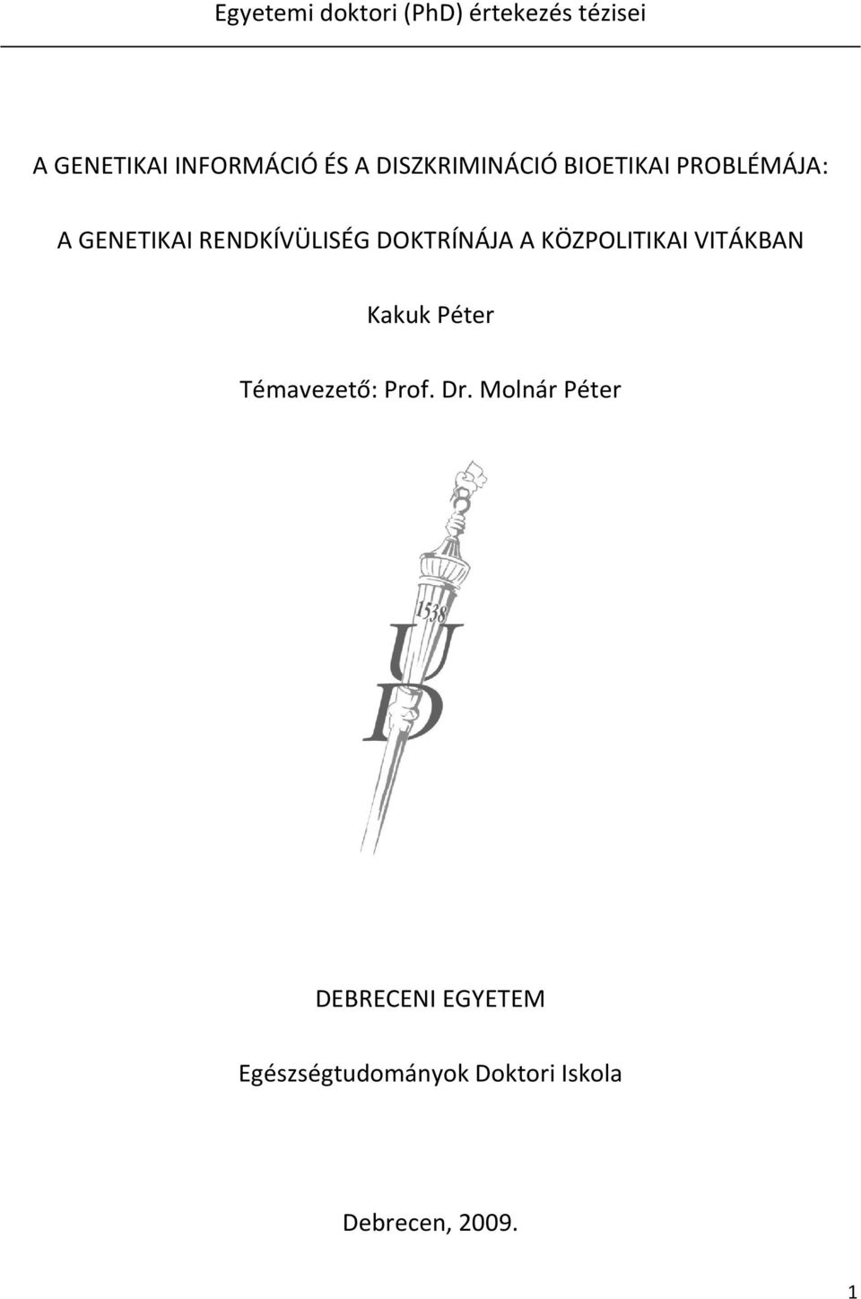 DOKTRÍNÁJA A KÖZPOLITIKAI VITÁKBAN Kakuk Péter Témavezető: Prof. Dr.