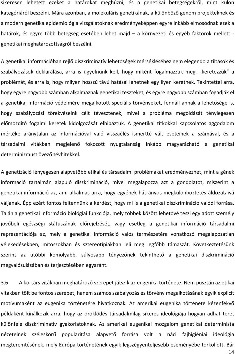 betegség esetében lehet majd a környezeti és egyéb faktorok mellett - genetikai meghatározottságról beszélni.