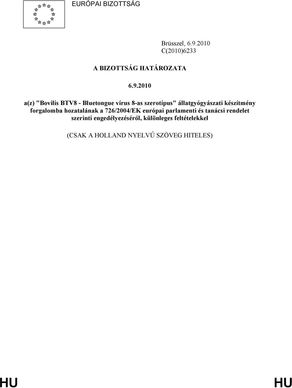 2010 a(z) "Bovilis BTV8 - Bluetongue vírus 8-as szerotípus" állatgyógyászati