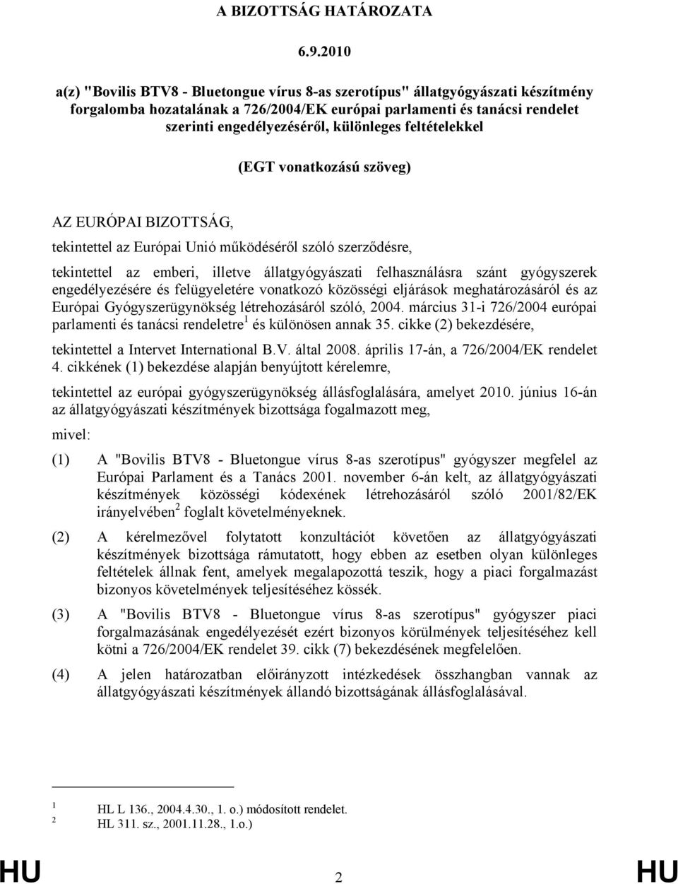 különleges feltételekkel (EGT vonatkozású szöveg) AZ EURÓPAI BIZOTTSÁG, tekintettel az Európai Unió működéséről szóló szerződésre, tekintettel az emberi, illetve állatgyógyászati felhasználásra szánt