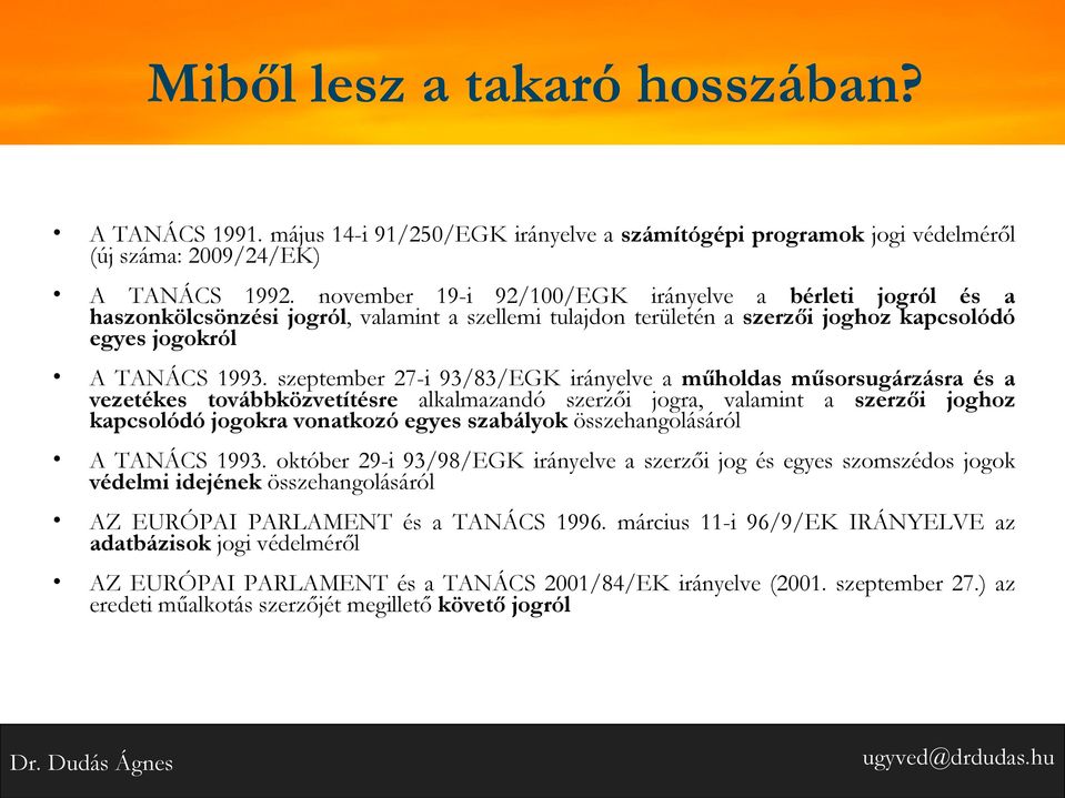 szeptember 27-i 93/83/EGK irányelve a műholdas műsorsugárzásra és a vezetékes továbbközvetítésre alkalmazandó szerzői jogra, valamint a szerzői joghoz kapcsolódó jogokra vonatkozó egyes szabályok