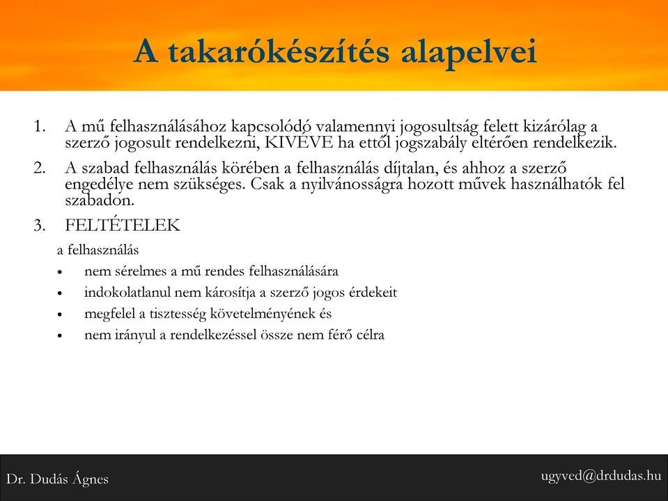 rendelkezik. 2. A szabad felhasználás körében a felhasználás díjtalan, és ahhoz a szerző engedélye nem szükséges.