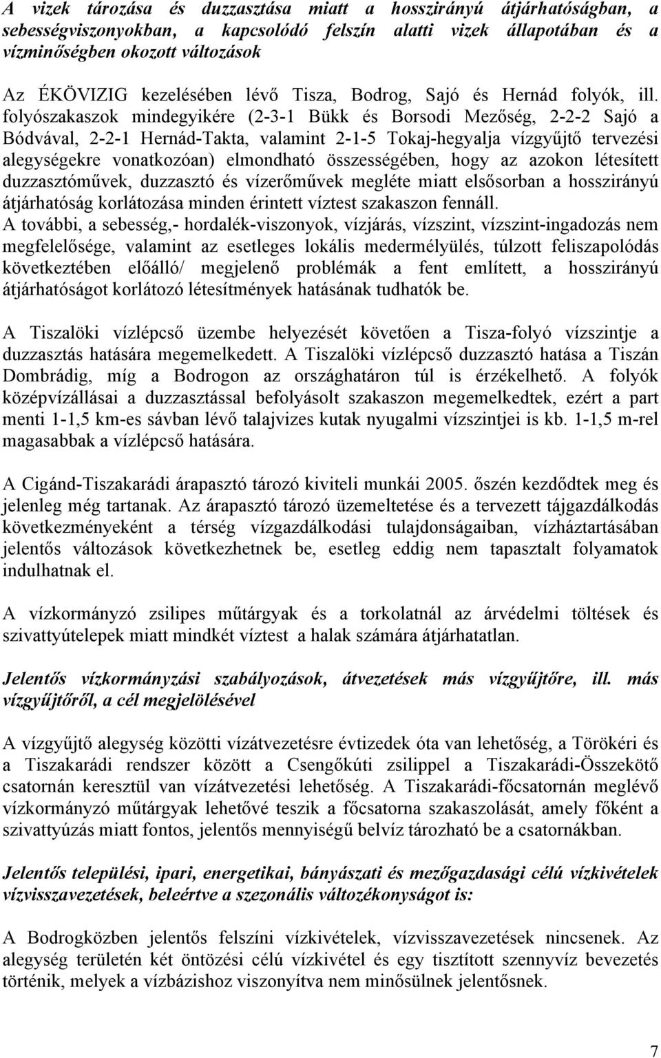 folyószakaszok mindegyikére (2-3-1 Bükk és Borsodi Mezőség, 2-2-2 Sajó a Bódvával, 2-2-1 Hernád-Takta, valamint 2-1-5 Tokaj-hegyalja vízgyűjtő tervezési alegységekre vonatkozóan) elmondható