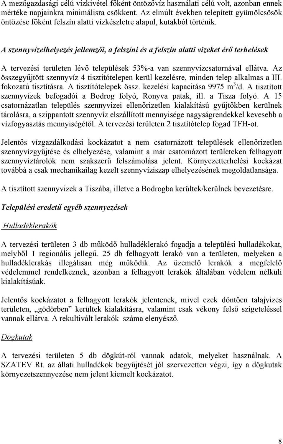 A szennyvízelhelyezés jellemzői, a felszíni és a felszín alatti vizeket érő terhelések A tervezési területen lévő települések 53%-a van szennyvízcsatornával ellátva.