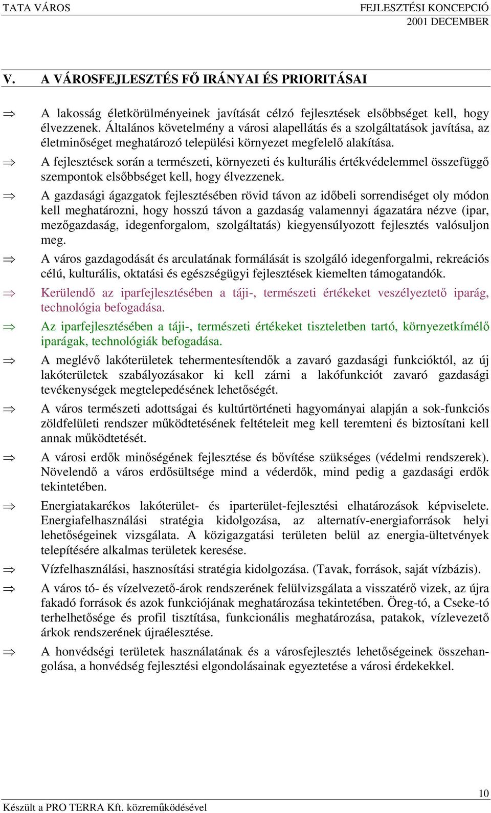 A fejlesztések során a természeti, környezeti és kulturális értékvédelemmel összefügg szempontok elsbbséget kell, hogy élvezzenek.