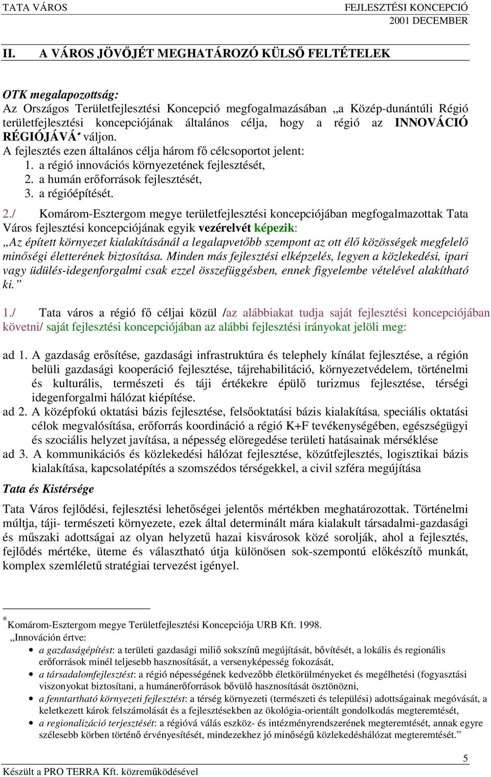 a humán erforrások fejlesztését, 3. a régióépítését. 2.