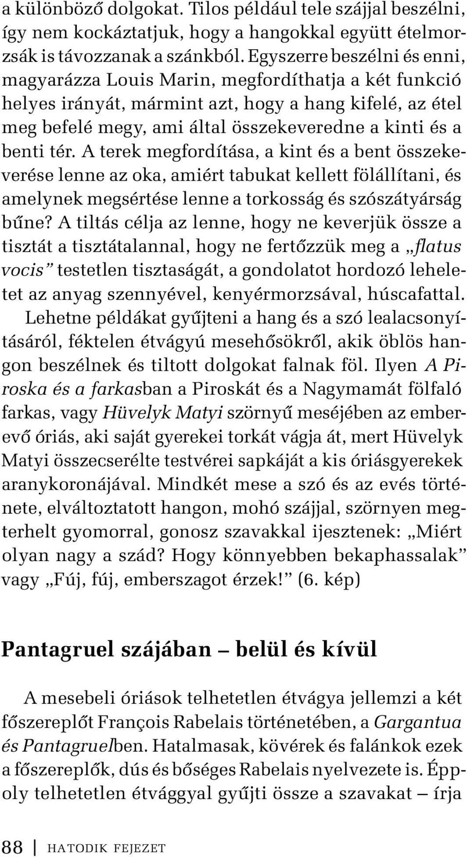 tér. A terek megfordítása, a kint és a bent összekeverése lenne az oka, amiért tabukat kellett fölállítani, és amelynek megsértése lenne a torkosság és szószátyárság bűne?