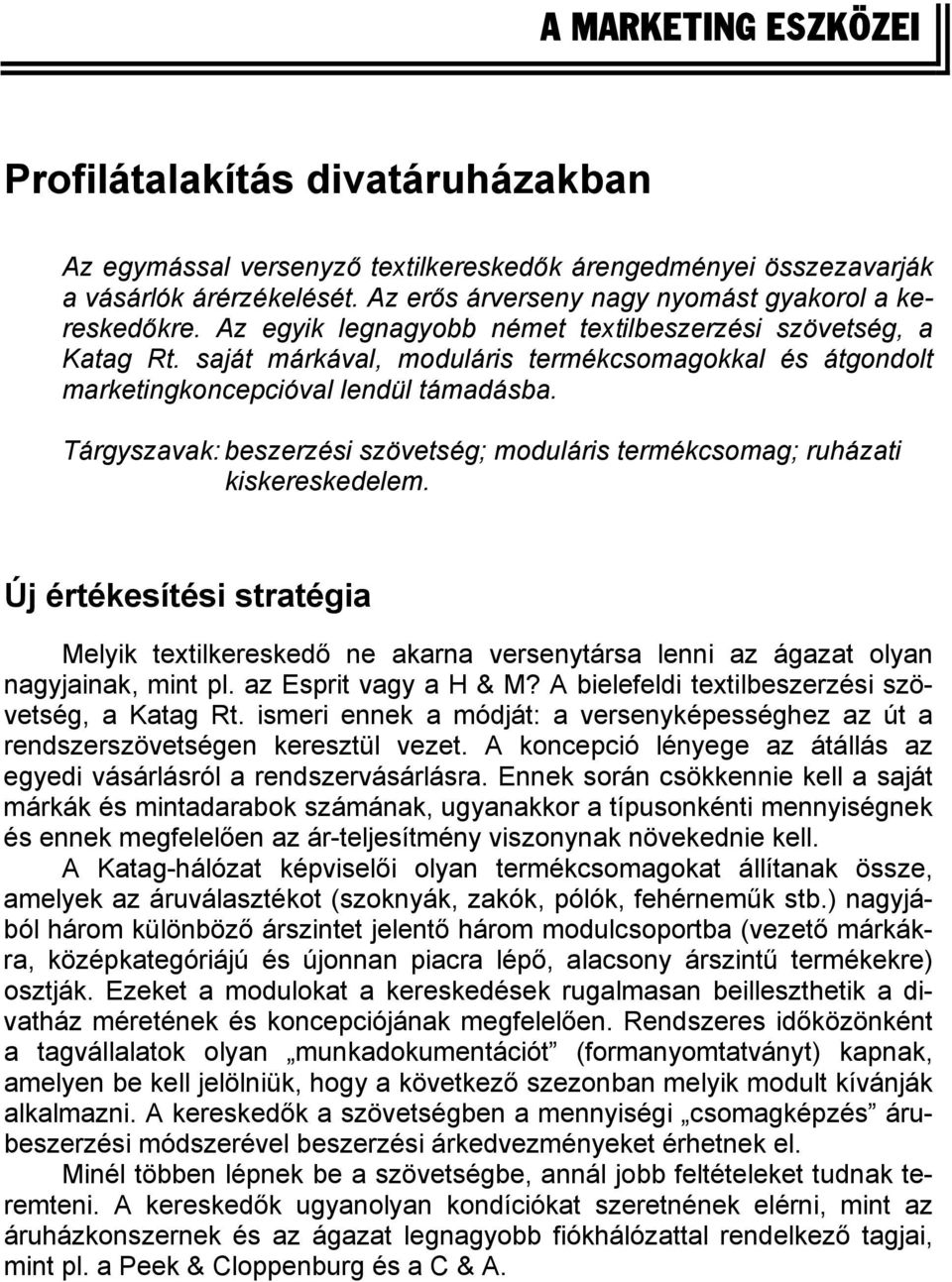 saját márkával, moduláris termékcsomagokkal és átgondolt marketingkoncepcióval lendül támadásba. Tárgyszavak: beszerzési szövetség; moduláris termékcsomag; ruházati kiskereskedelem.