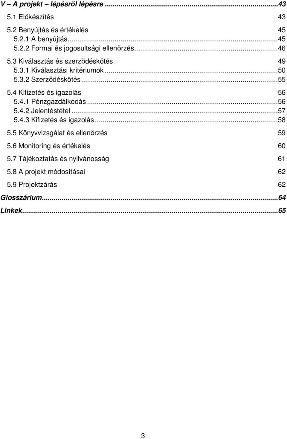 ..56 5.4.2 Jelentéstétel...57 5.4.3 Kifizetés és igazolás...58 5.5 Könyvvizsgálat és ellenőrzés 59 5.6 Monitoring és értékelés 60 5.