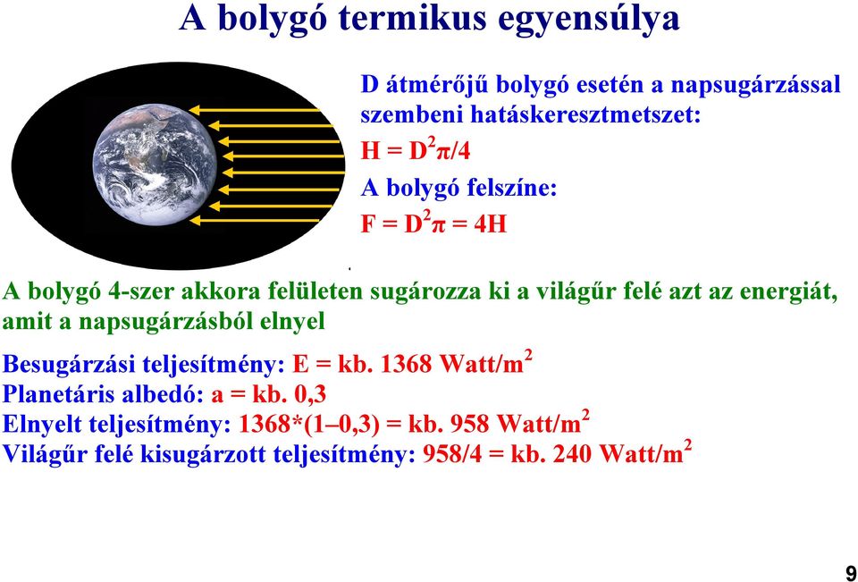 amit a napsugárzásból elnyel Besugárzási teljesítmény: E = kb. 1368 Watt/m 2 Planetáris albedó: a = kb.