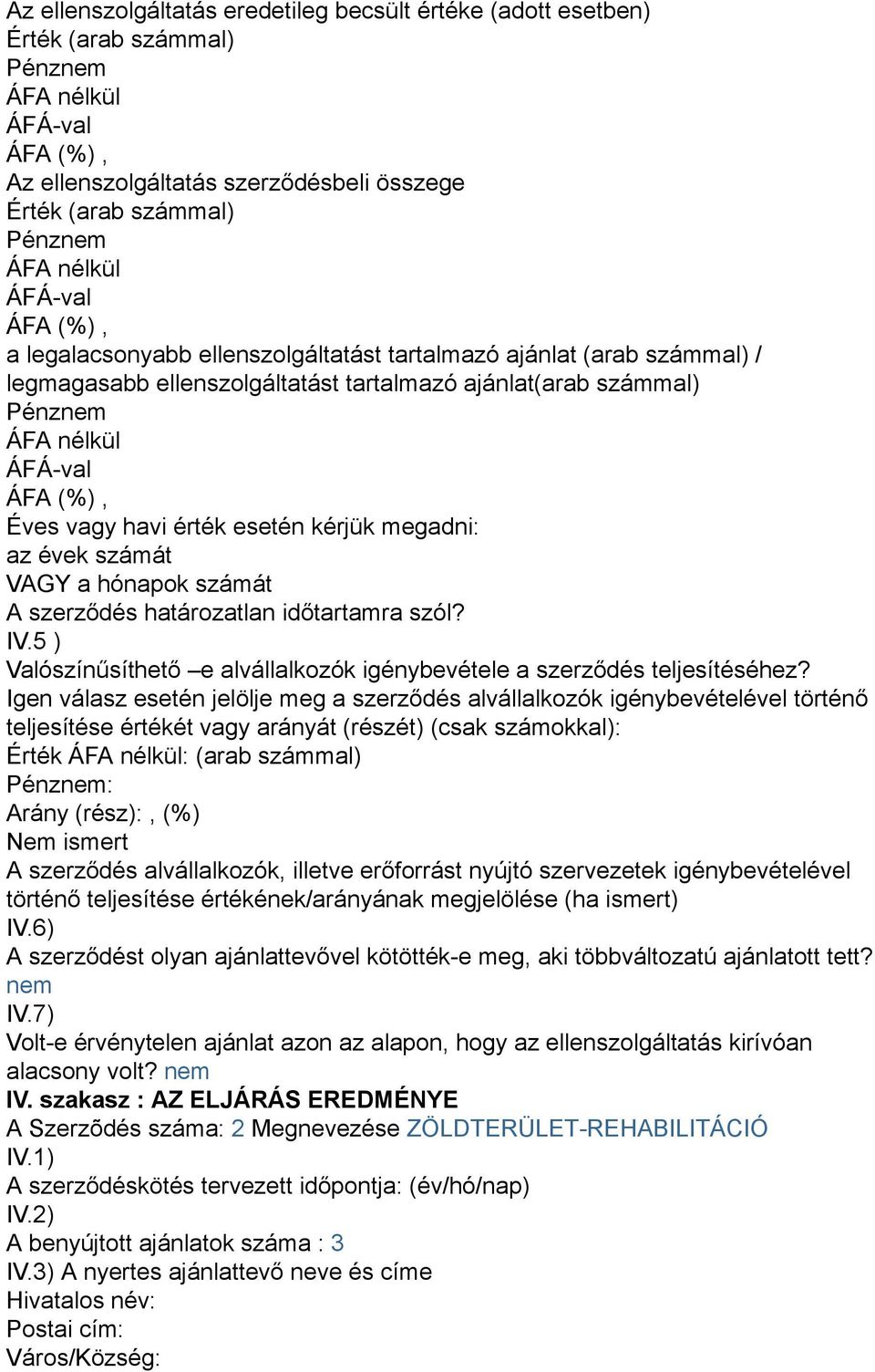 időtartamra szól? IV.5 ) Valószínűsíthető e alvállalkozók igénybevétele a szerződés teljesítéséhez?