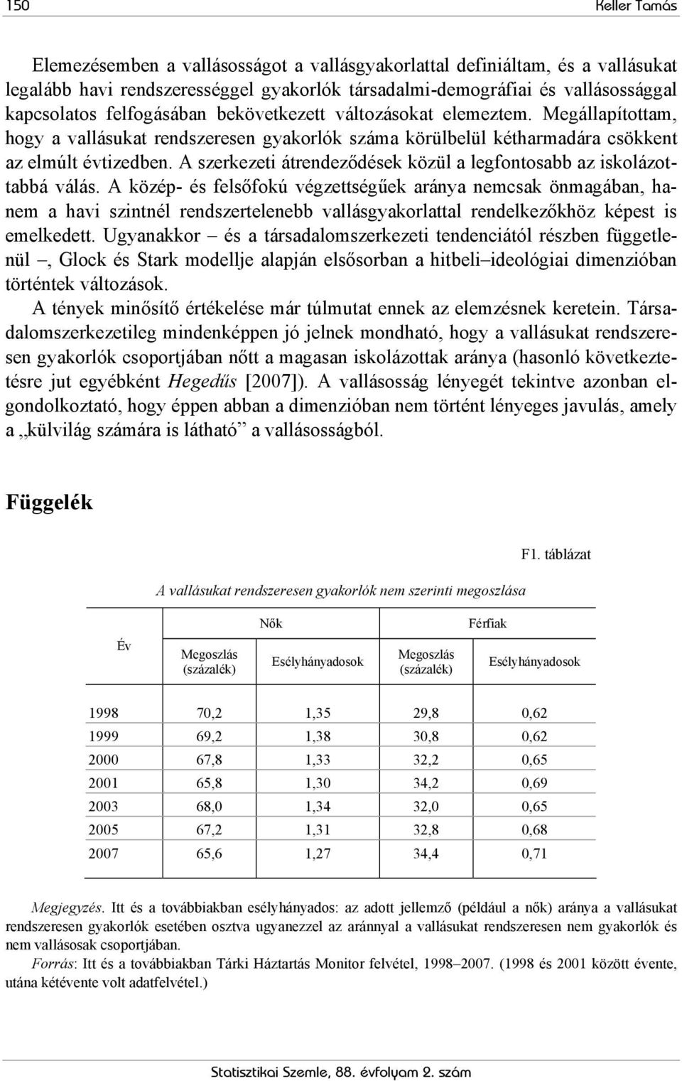 A szerkezeti átrendeződések közül a legfontosabb az iskolázottabbá válás.