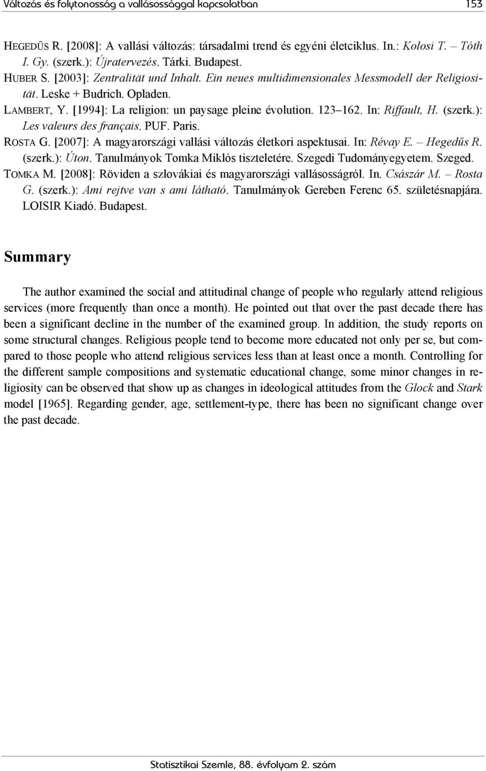 123 162. In: Riffault, H. (szerk.): Les valeurs des français. PUF. Paris. ROSTA G. [2007]: A magyarországi vallási változás életkori aspektusai. In: Révay E. Hegedűs R. (szerk.): Úton.
