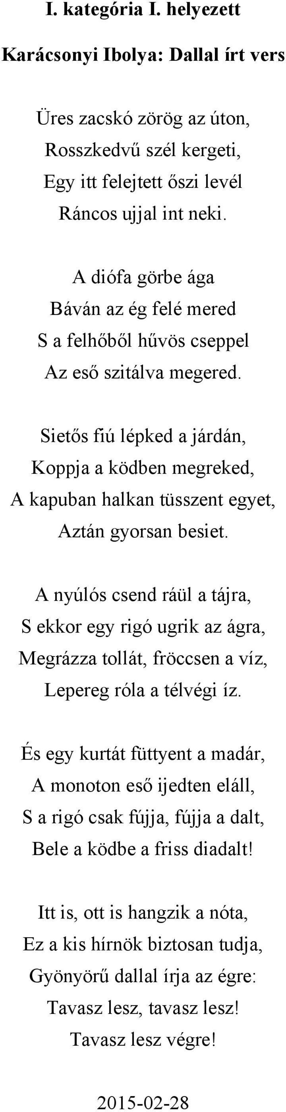 Sietős fiú lépked a járdán, Koppja a ködben megreked, A kapuban halkan tüsszent egyet, Aztán gyorsan besiet.