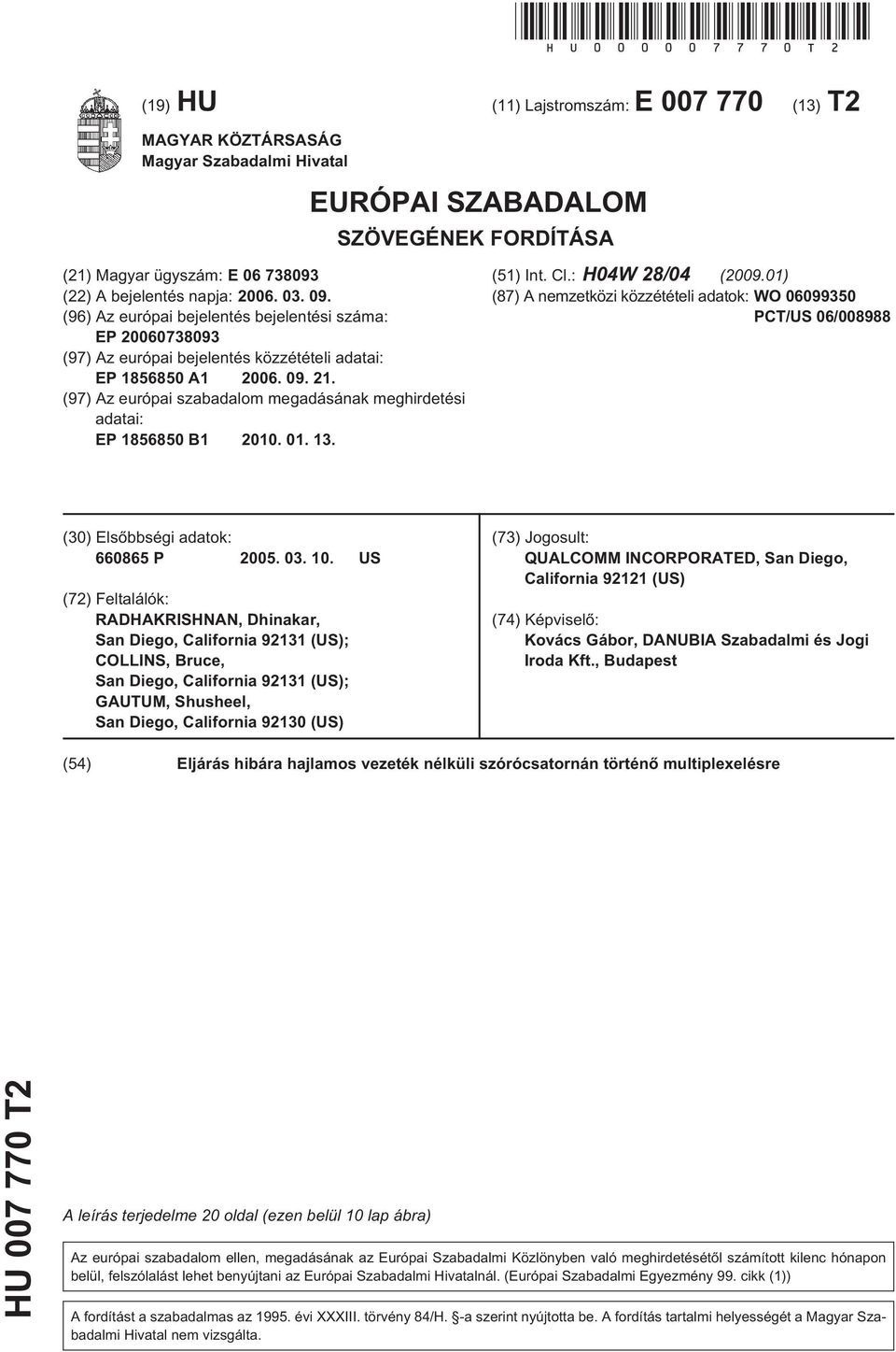 09. (96) Az európai bejelentés bejelentési száma: EP 20060738093 (97) Az európai bejelentés közzétételi adatai: EP 1856850 A1 2006. 09. 21.