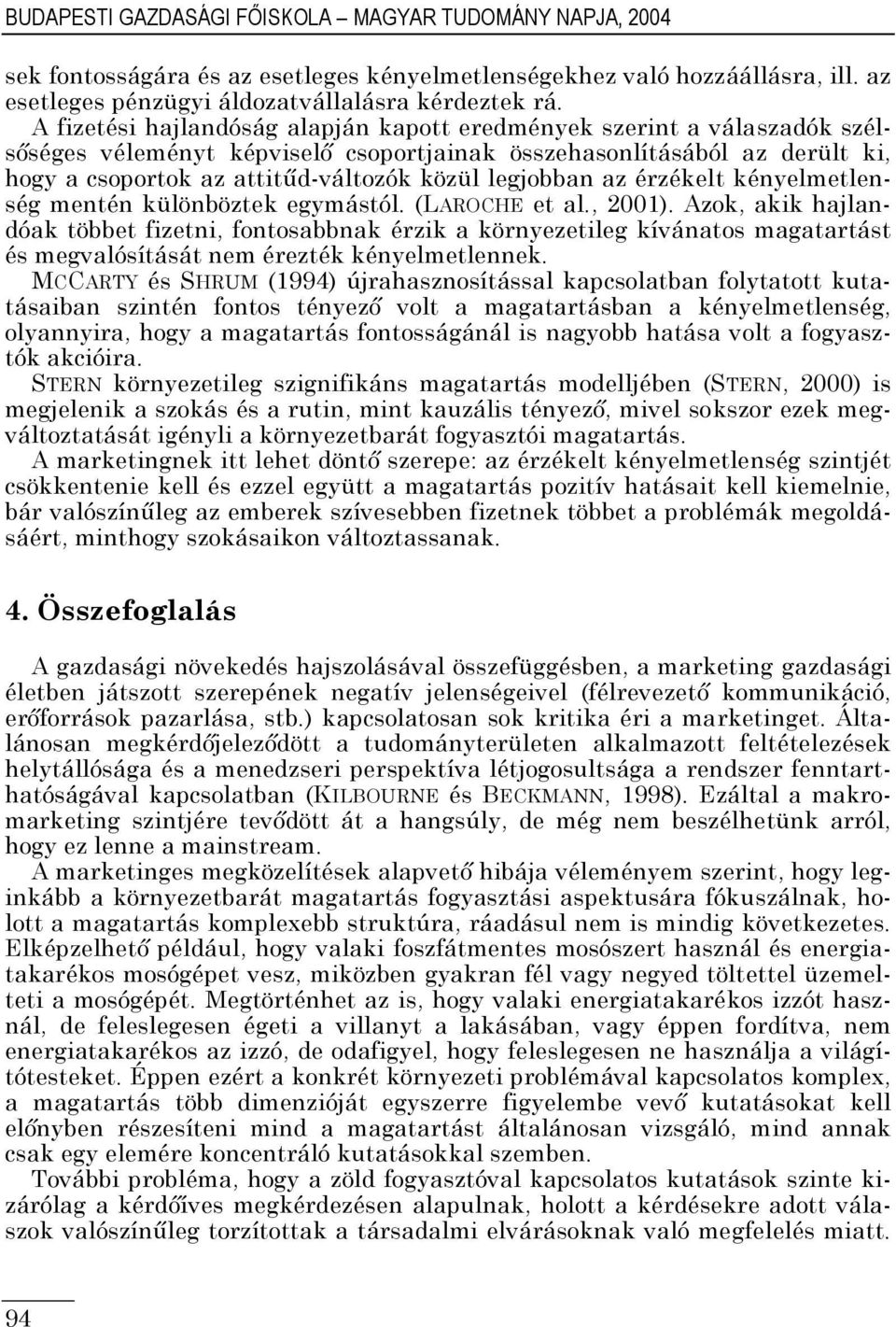 legjobban az érzékelt kényelmetlenség mentén különböztek egymástól. (LAROCHE et al., 2001).