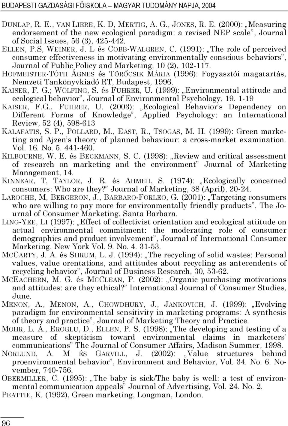 (1991): The role of perceived consumer effectiveness in motivating environmentally conscious behaviors, Journal of Public Policy and Marketing, 10 (2), 102-117.