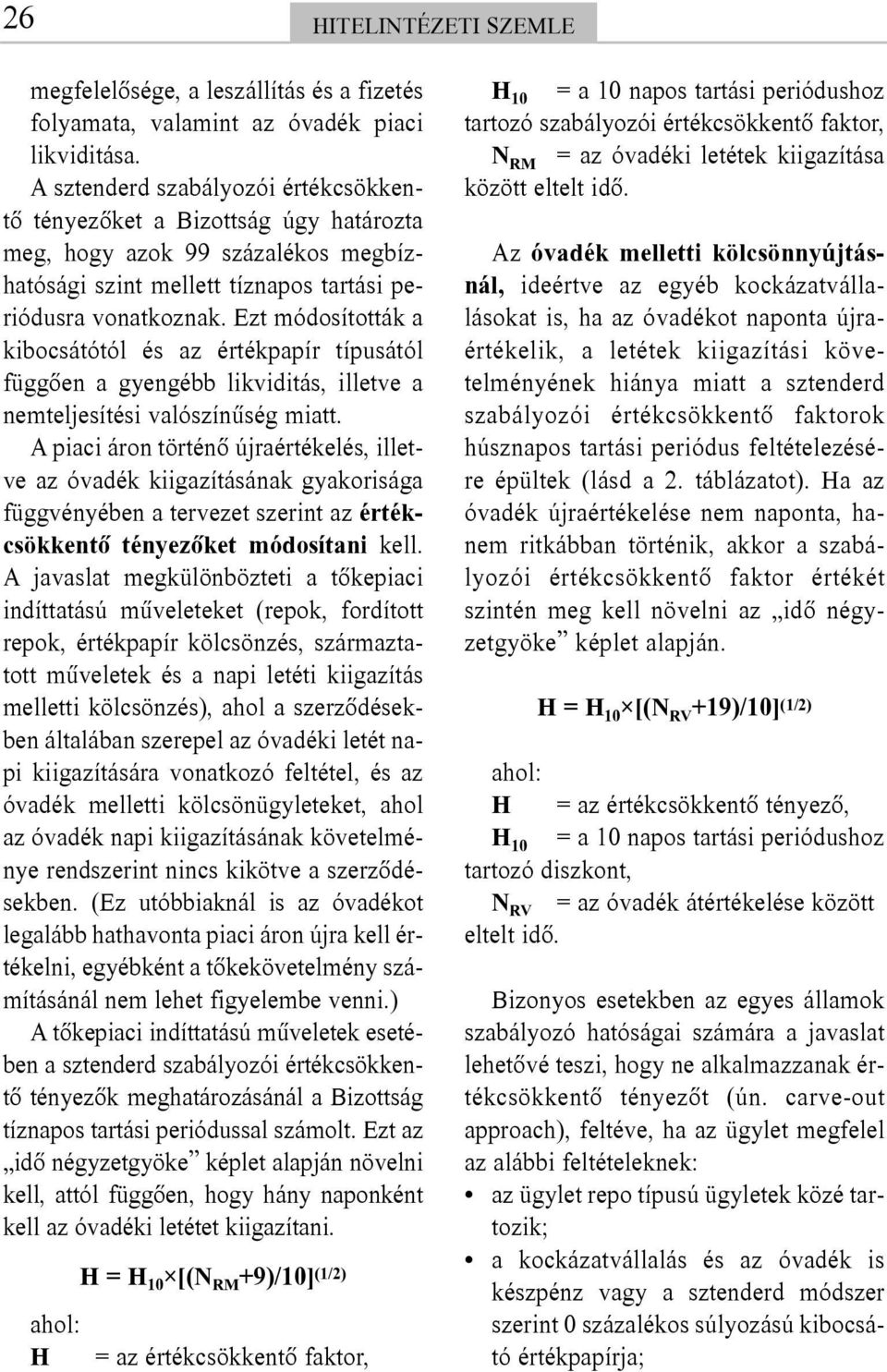 Ezt módosították a kibocsátótól és az értékpapír típusától függõen a gyengébb likviditás, illetve a nemteljesítési valószínûség miatt.