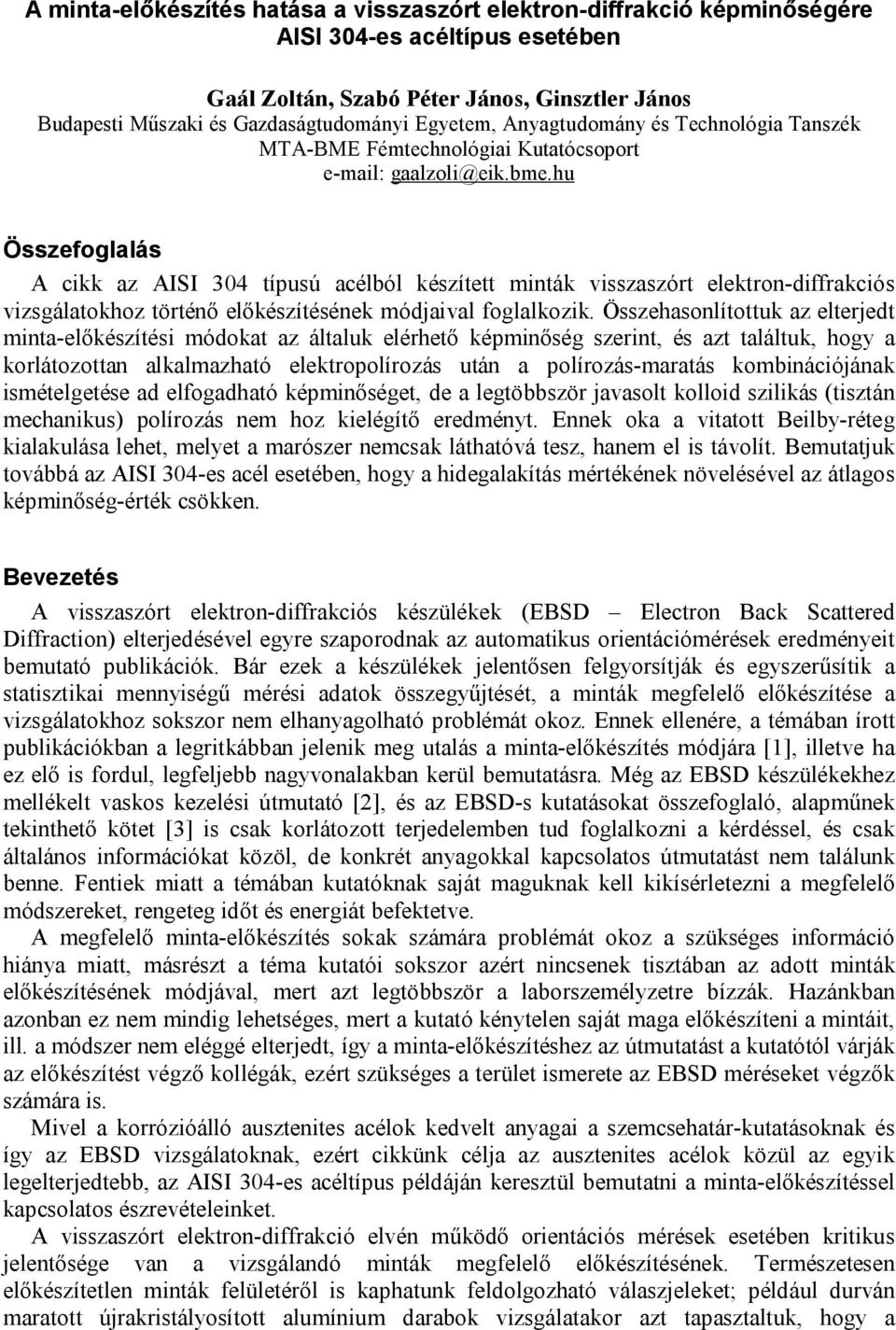 hu Összefoglalás A cikk az AISI 304 típusú acélból készített minták visszaszórt elektron-diffrakciós vizsgálatokhoz történő előkészítésének módjaival foglalkozik.