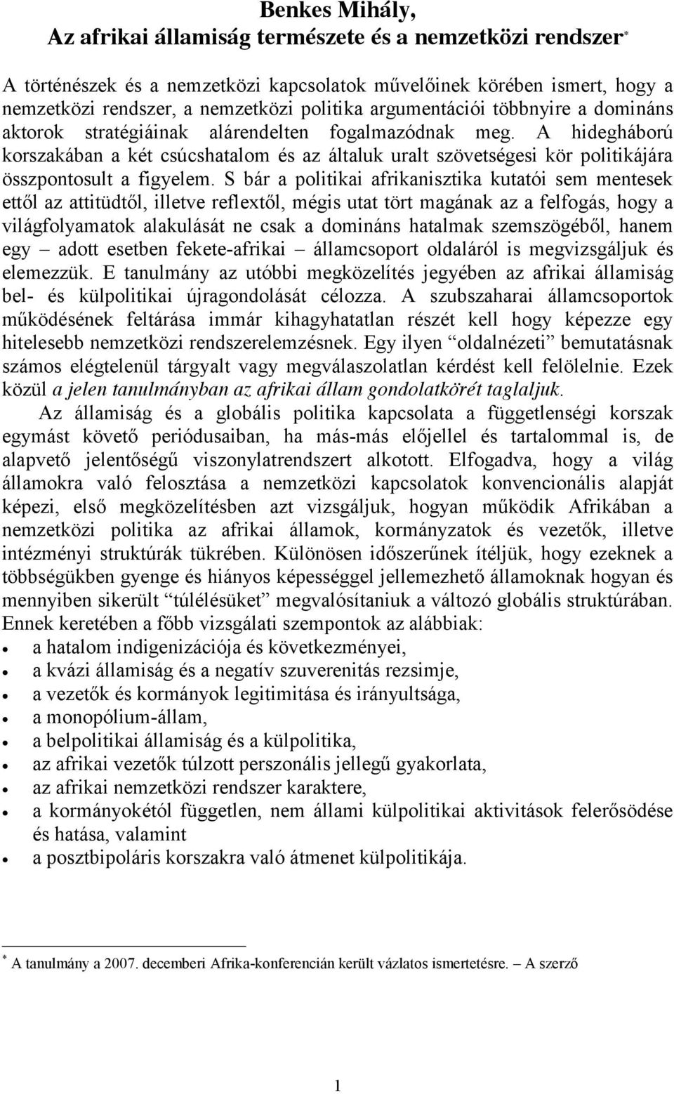 A hidegháború korszakában a két csúcshatalom és az általuk uralt szövetségesi kör politikájára összpontosult a figyelem.