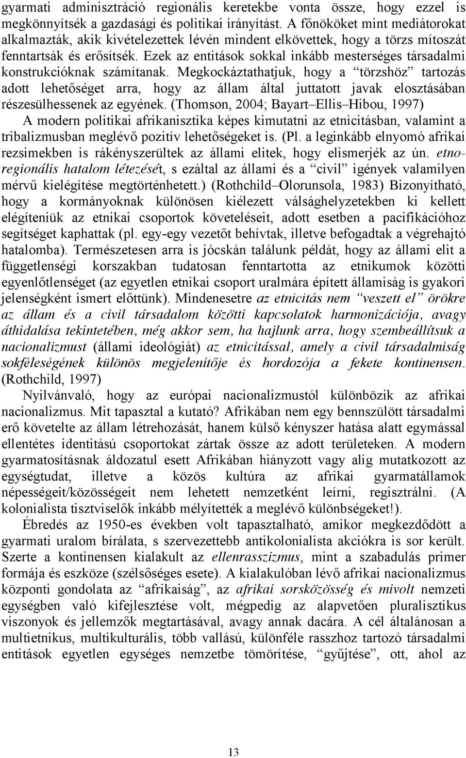 Ezek az entitások sokkal inkább mesterséges társadalmi konstrukcióknak számítanak.