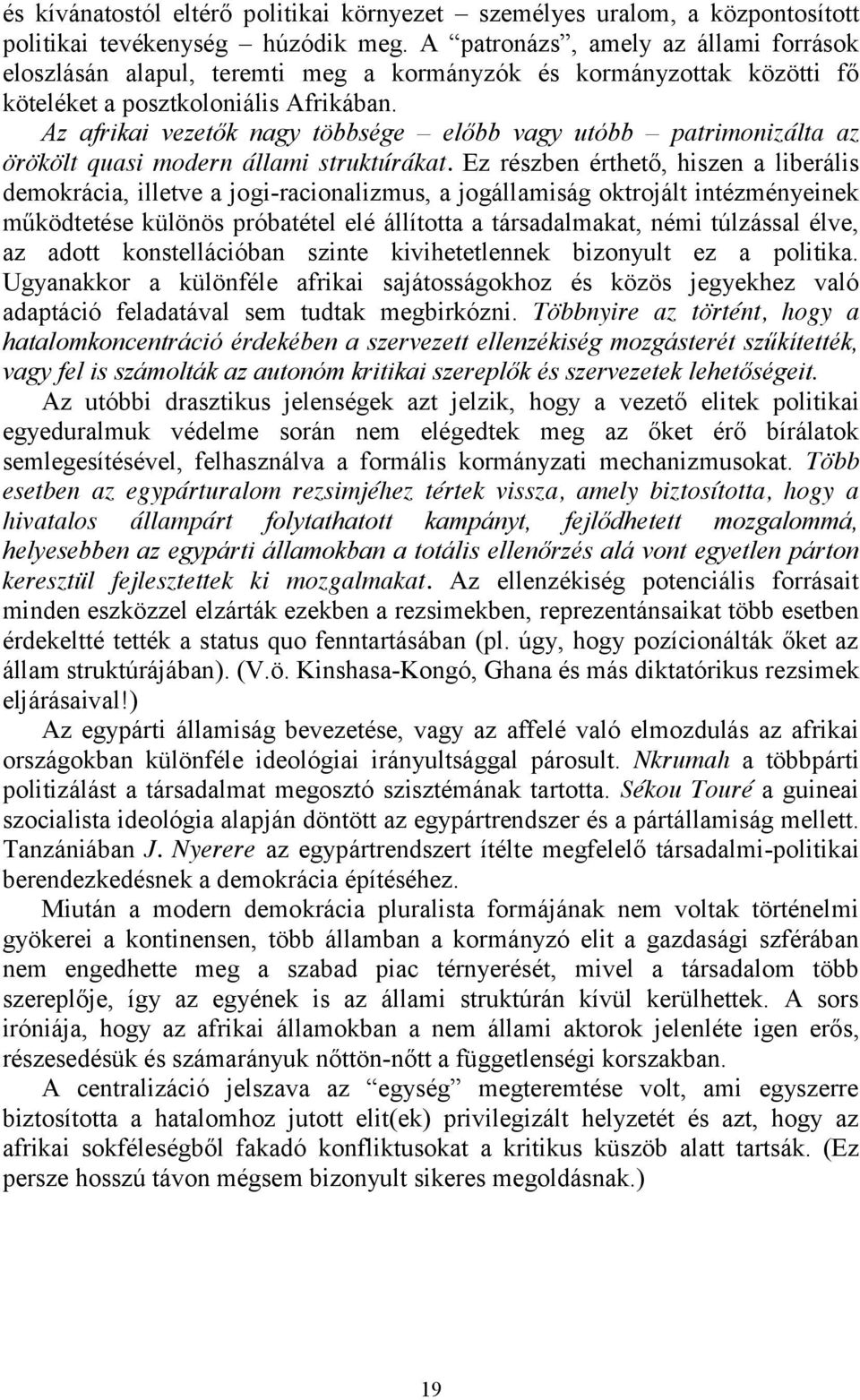 Az afrikai vezetők nagy többsége előbb vagy utóbb patrimonizálta az örökölt quasi modern állami struktúrákat.