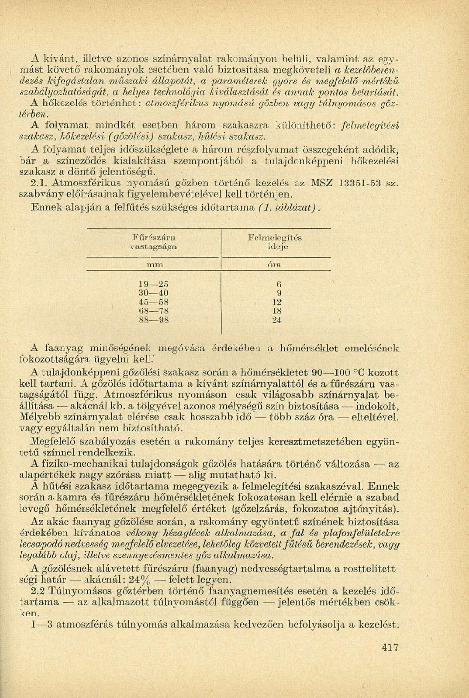 A folyamat mindkét esetben három szakaszra különíthető: felmelegítési szakasz, hőkezelési (gőzölési) szakasz, hűtési szakasz.