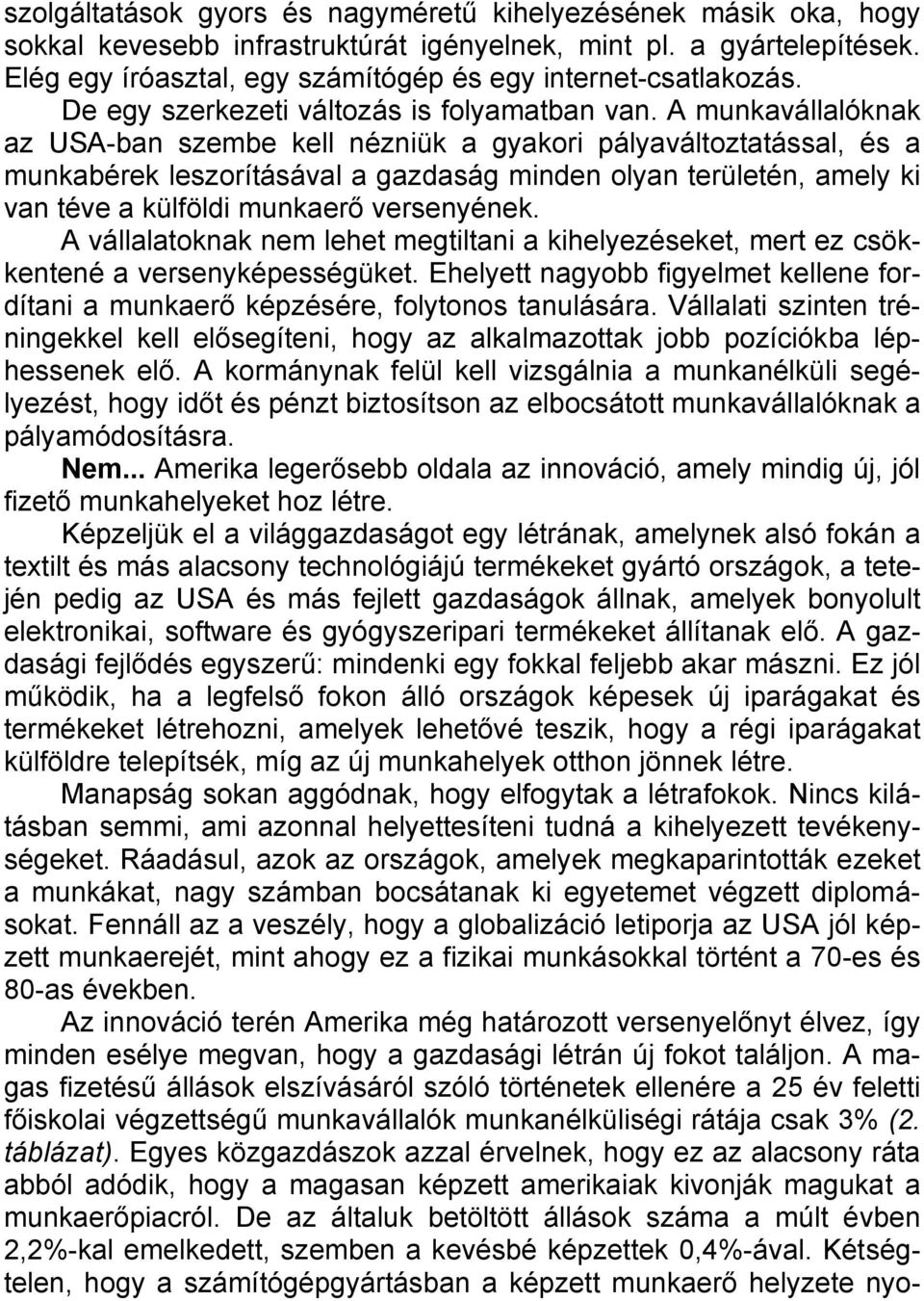 A munkavállalóknak az USA-ban szembe kell nézniük a gyakori pályaváltoztatással, és a munkabérek leszorításával a gazdaság minden olyan területén, amely ki van téve a külföldi munkaerő versenyének.