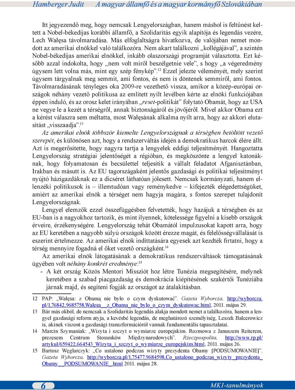 Nem akart találkozni kollégájával, a szintén Nobel-békedíjas amerikai elnökkel, inkább olaszországi programját választotta.