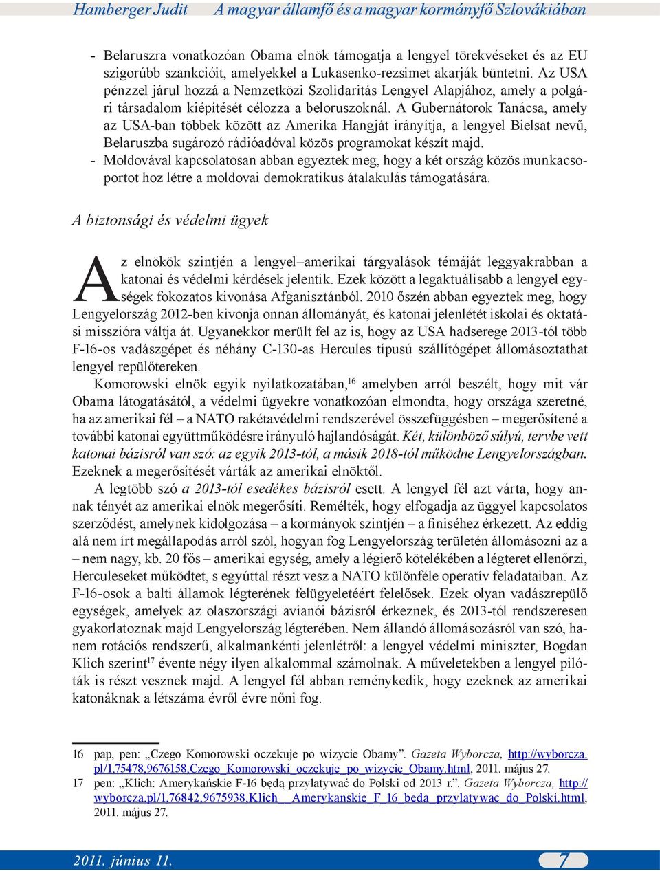 A Gubernátorok Tanácsa, amely az USA-ban többek között az Amerika Hangját irányítja, a lengyel Bielsat nevű, Belaruszba sugározó rádióadóval közös programokat készít majd.