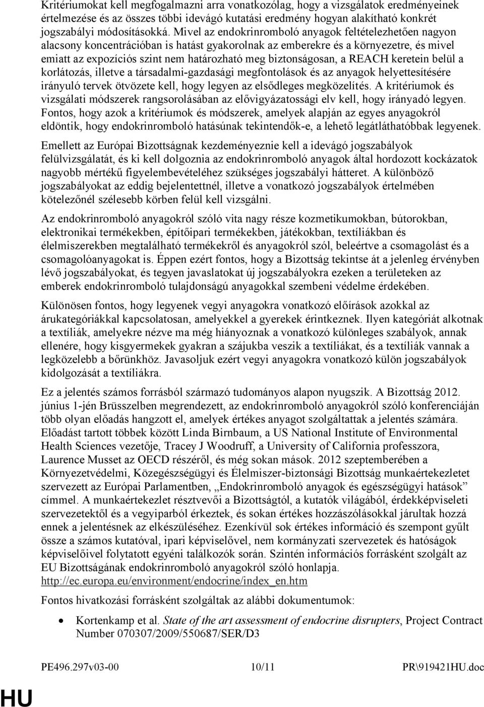 biztonságosan, a REACH keretein belül a korlátozás, illetve a társadalmi-gazdasági megfontolások és az anyagok helyettesítésére irányuló tervek ötvözete kell, hogy legyen az elsődleges megközelítés.