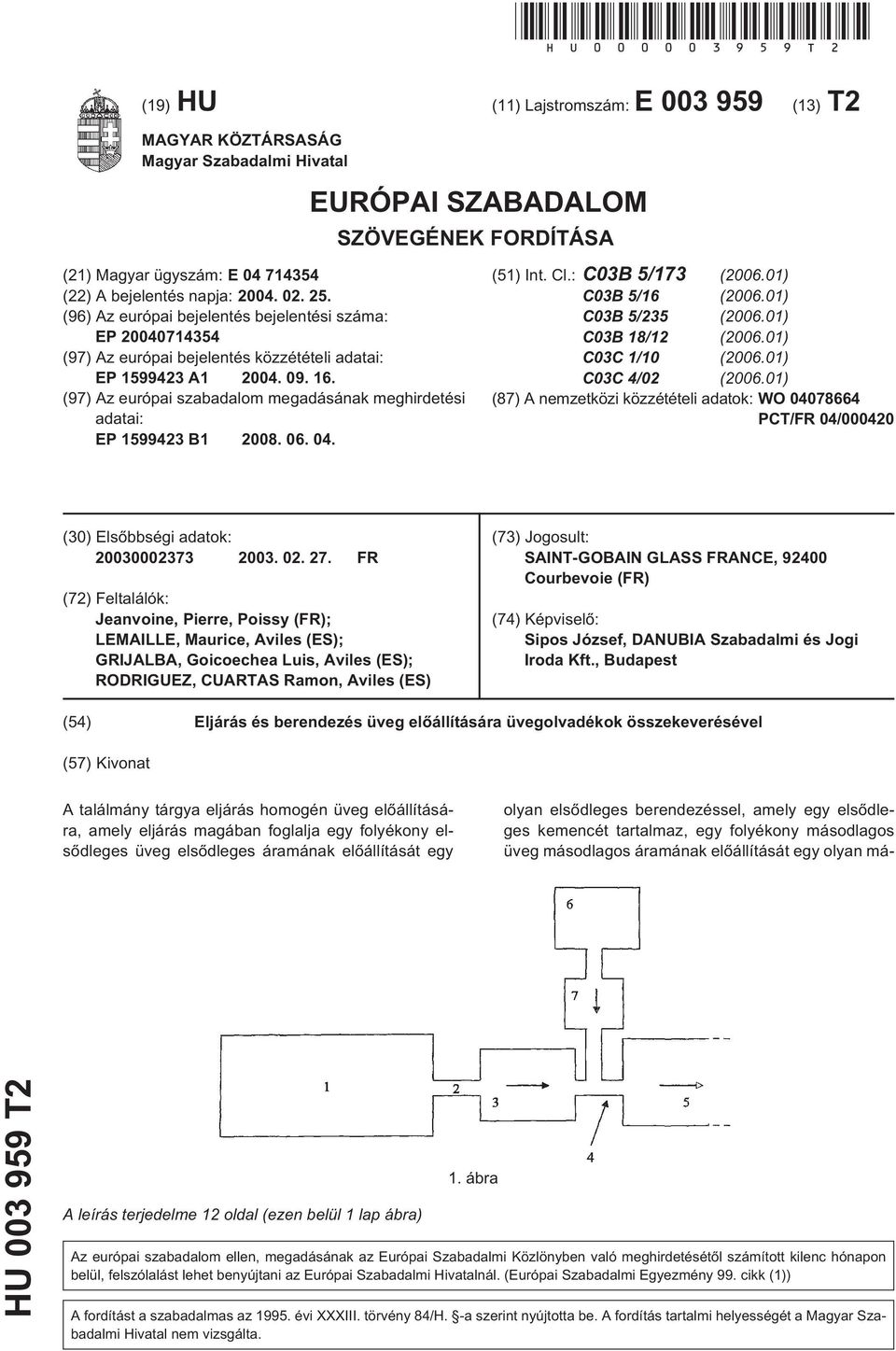 (96) Az európai bejelentés bejelentési száma: EP 071434 (97) Az európai bejelentés közzétételi adatai: EP 199423 A1 04. 09. 16.