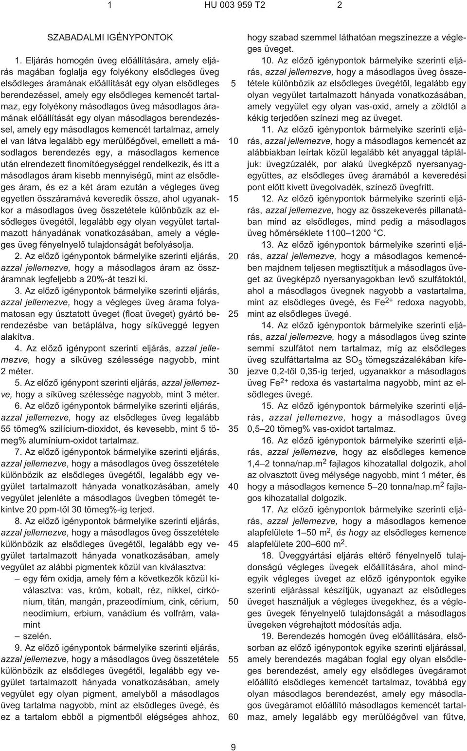 tartalmaz, egy folyékony másodlagos üveg másodlagos áramának elõállítását egy olyan másodlagos berendezéssel, amely egy másodlagos kemencét tartalmaz, amely el van látva legalább egy merülõégõvel,