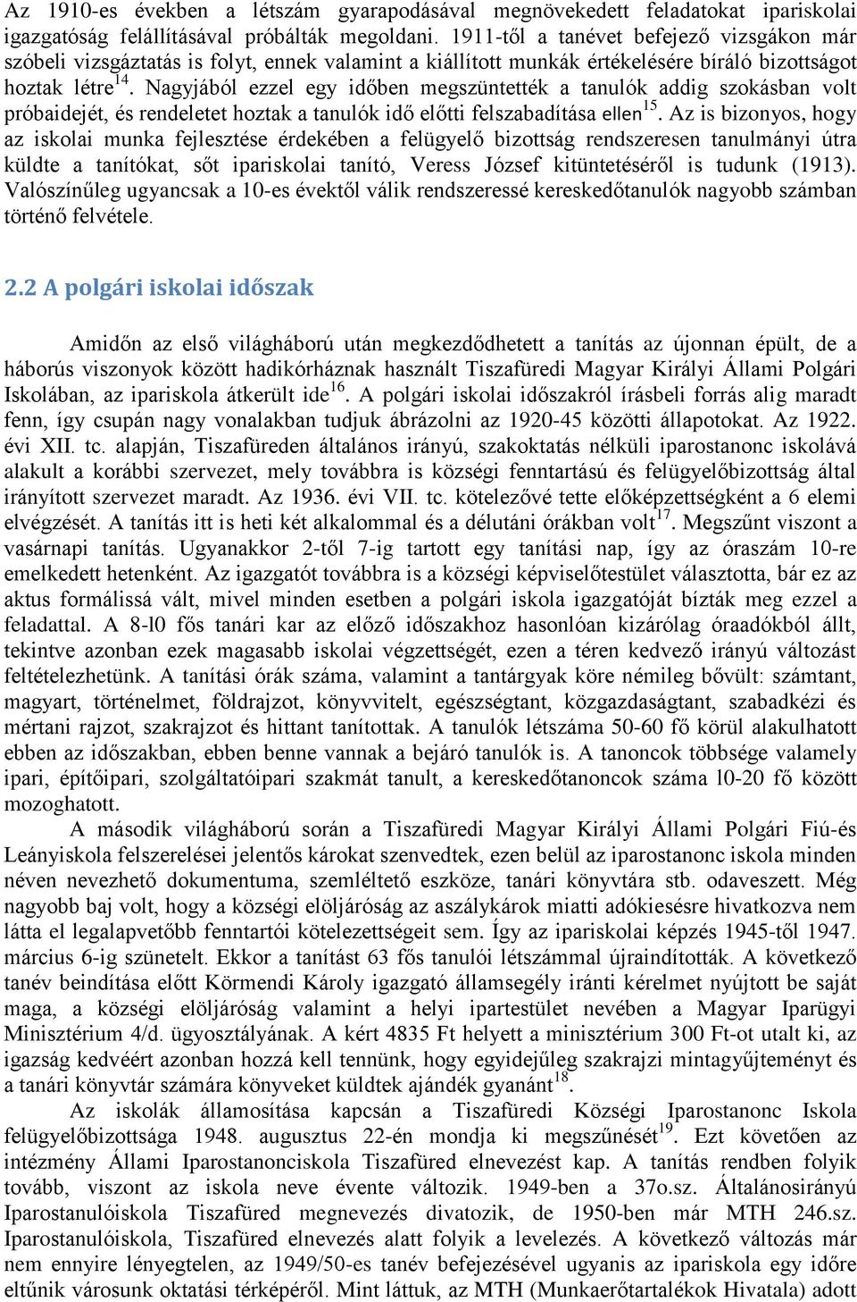 Nagyjából ezzel egy időben megszüntették a tanulók addig szokásban volt próbaidejét, és rendeletet hoztak a tanulók idő előtti felszabadítása ellen 15.