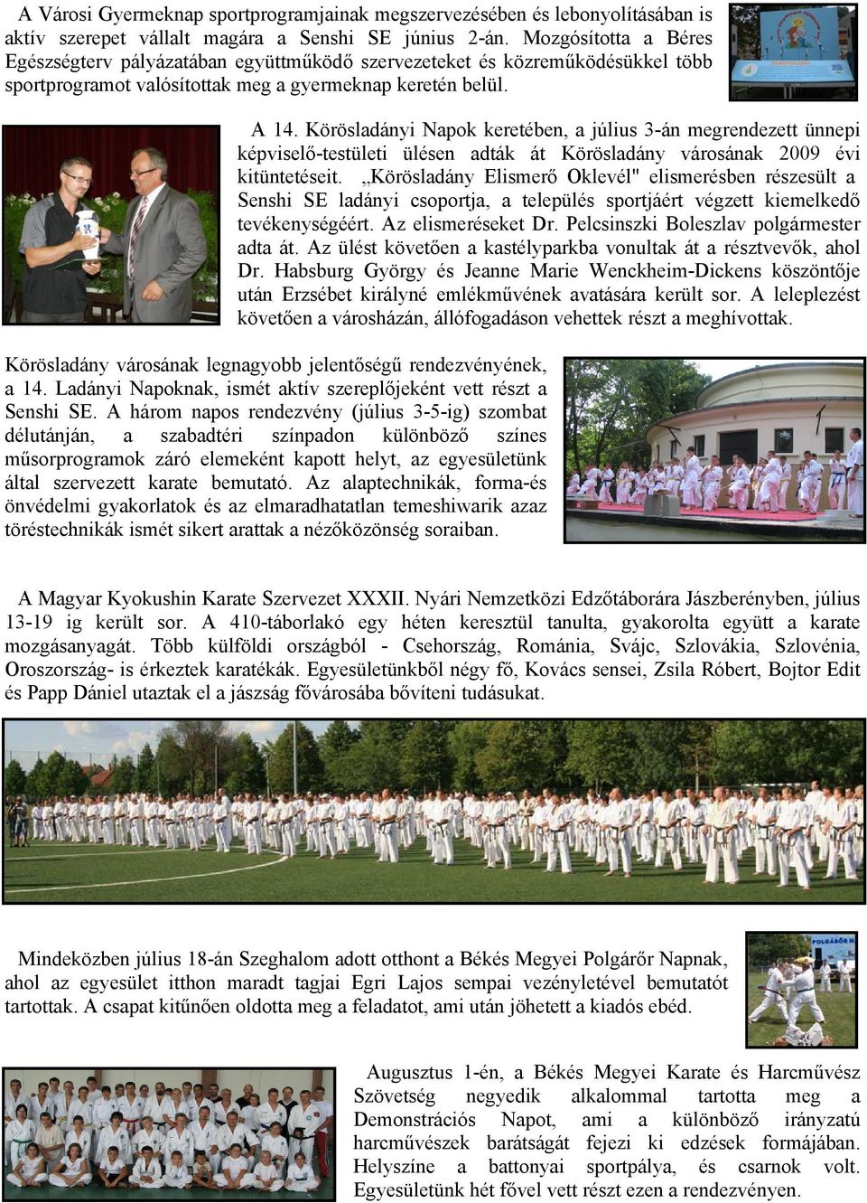 Körösladányi Napok keretében, a július 3-án megrendezett ünnepi képviselő-testületi ülésen adták át Körösladány városának 2009 évi kitüntetéseit.