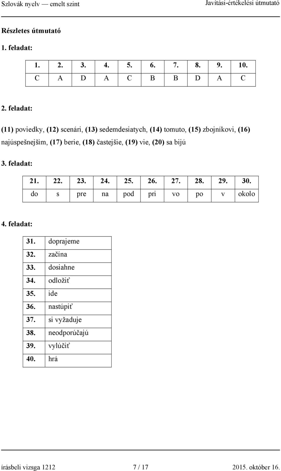 častejšie, (19) vie, (20) sa bijú 3. feladat: 21. 22. 23. 24. 25. 26. 27. 28. 29. 30. do s pre na pod pri vo po v okolo 4.