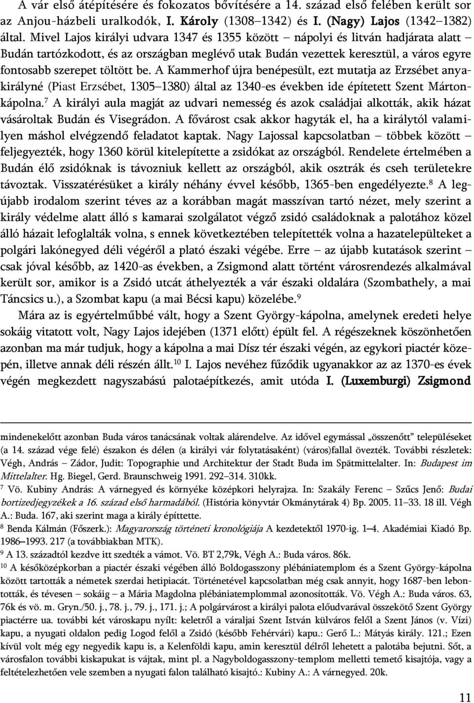 A Kammerhof újra benépesült, ezt mutatja az Erzsébet anyakirályné (Piast Erzsébet, 1305 1380) által az 1340-es években ide építetett Szent Mártonkápolna.