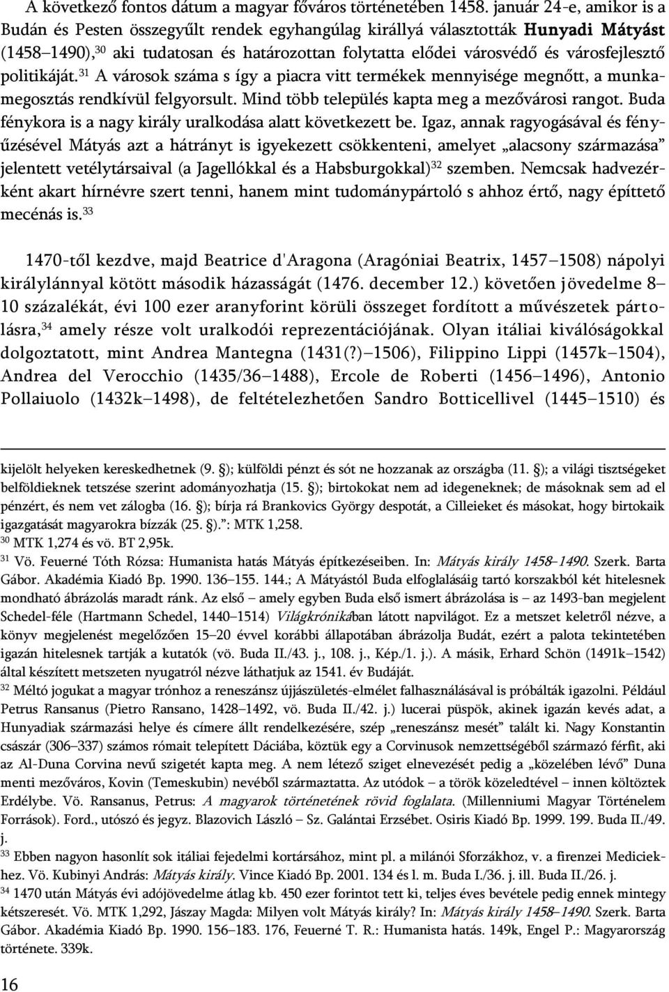 politikáját. 31 A városok száma s így a piacra vitt termékek mennyisége megnőtt, a munkamegosztás rendkívül felgyorsult. Mind több település kapta meg a mezővárosi rangot.